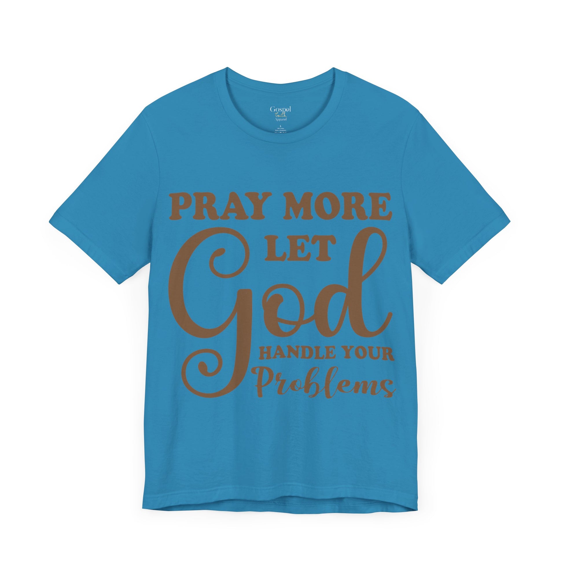 Pray More Let God Handle Your Problems - Unisex Tee