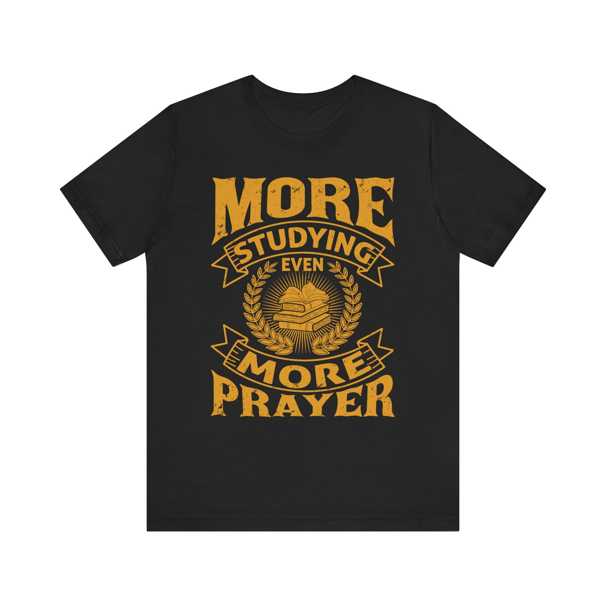 More Studying Even More Prayer - Unisex Jersey Short Sleeve Tee