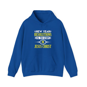 New Year Resolutions Is To Stay In Jesus Christ - Unisex Hoodie