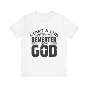 Start & End Your Semester With God - Unisex Jersey Short Sleeve Tee