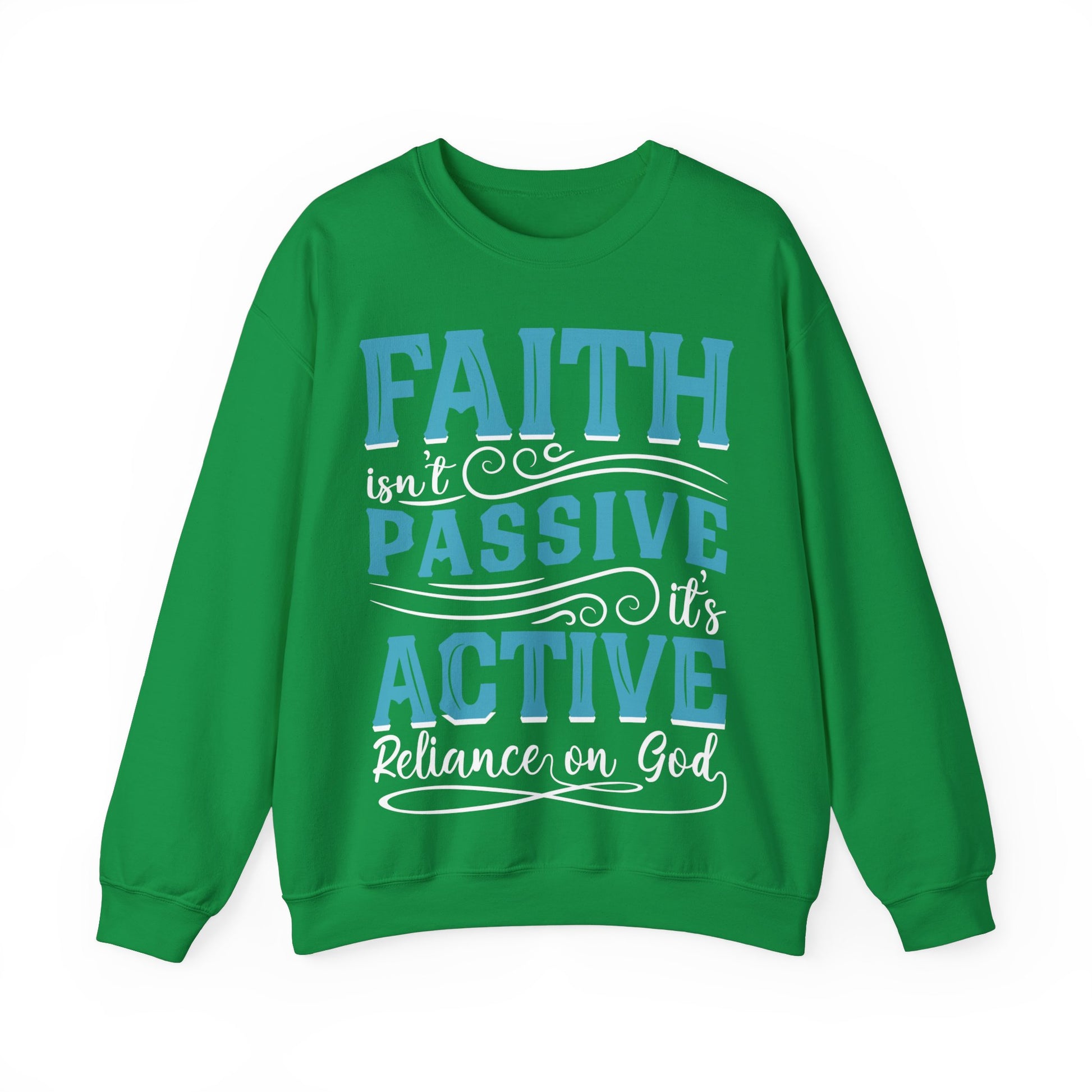 Faith Isn't Passive It's Active Reliance On God - Sweatshirt