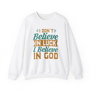 I don't Believe In Luck, I Believe In God - Crewneck Sweatshirt