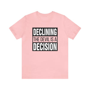 Declining the devil is a decision - Unisex Tee