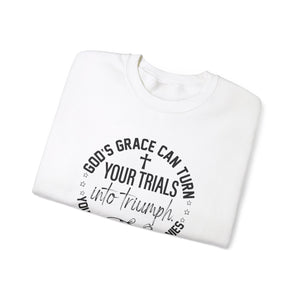 Gods grace can turn your trials into triumph your test into testimonies - Crewneck Sweatshirt