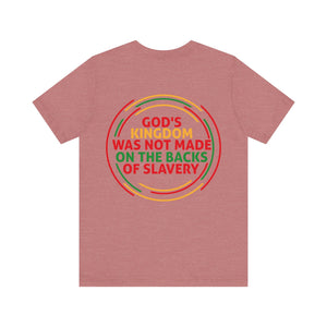 God's Kingdom Was Not Made On The Back Of Slavery - Unisex Tee