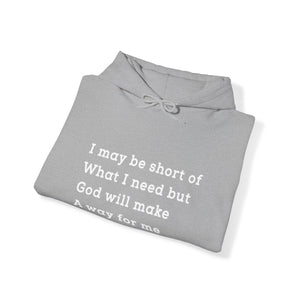 I may be short of what I need but God will make a way for me - Unisex Hoodie