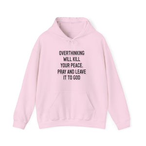 Overthinking will kill your peace Pray and leave it to God - Unisex Hoodie