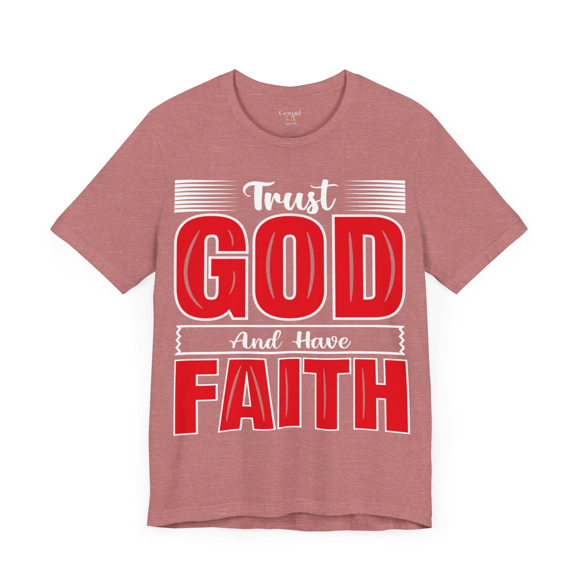 Trust God And Have Faith - Unisex Tee