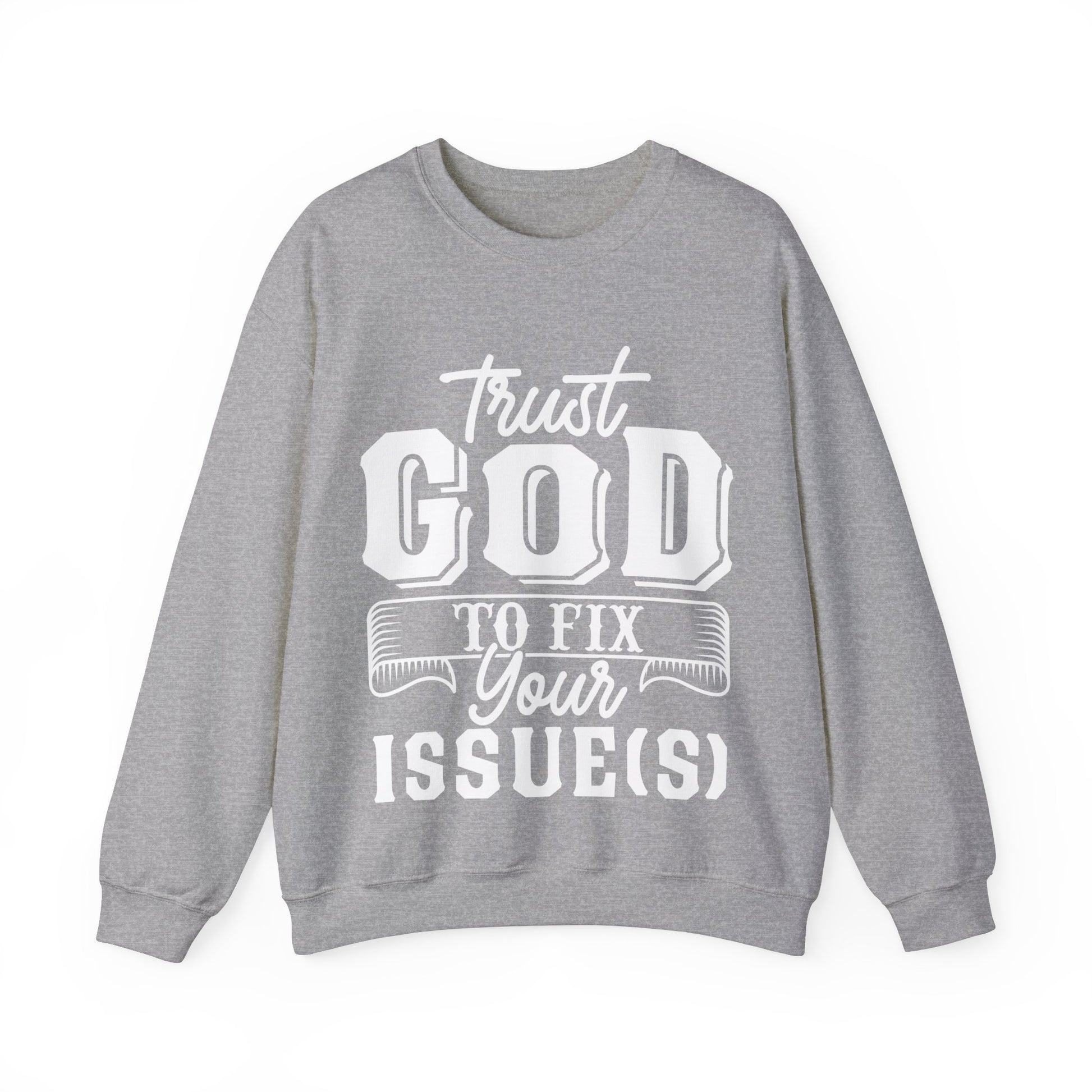 Trust God To Fix Your Issues - Sweatshirt