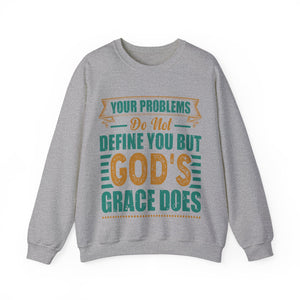 Your Problems Do Not Define You But God's Grace Does - Sweatshirt