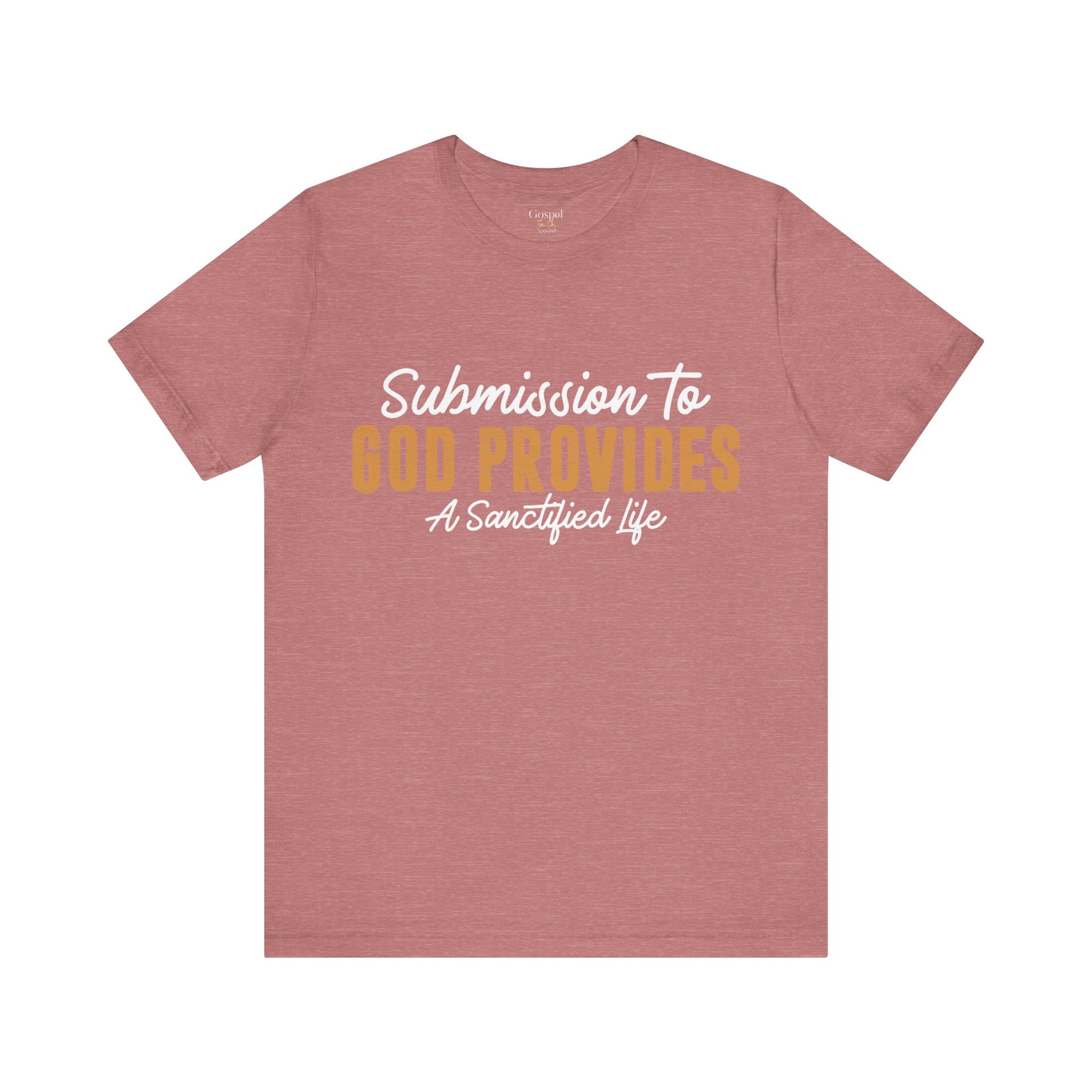 Submission To God Provides A Sanctified Life  - Unisex Tee