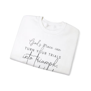 Gods grace can turn your trials into triumph your test into testimonies - Crewneck Sweatshirt