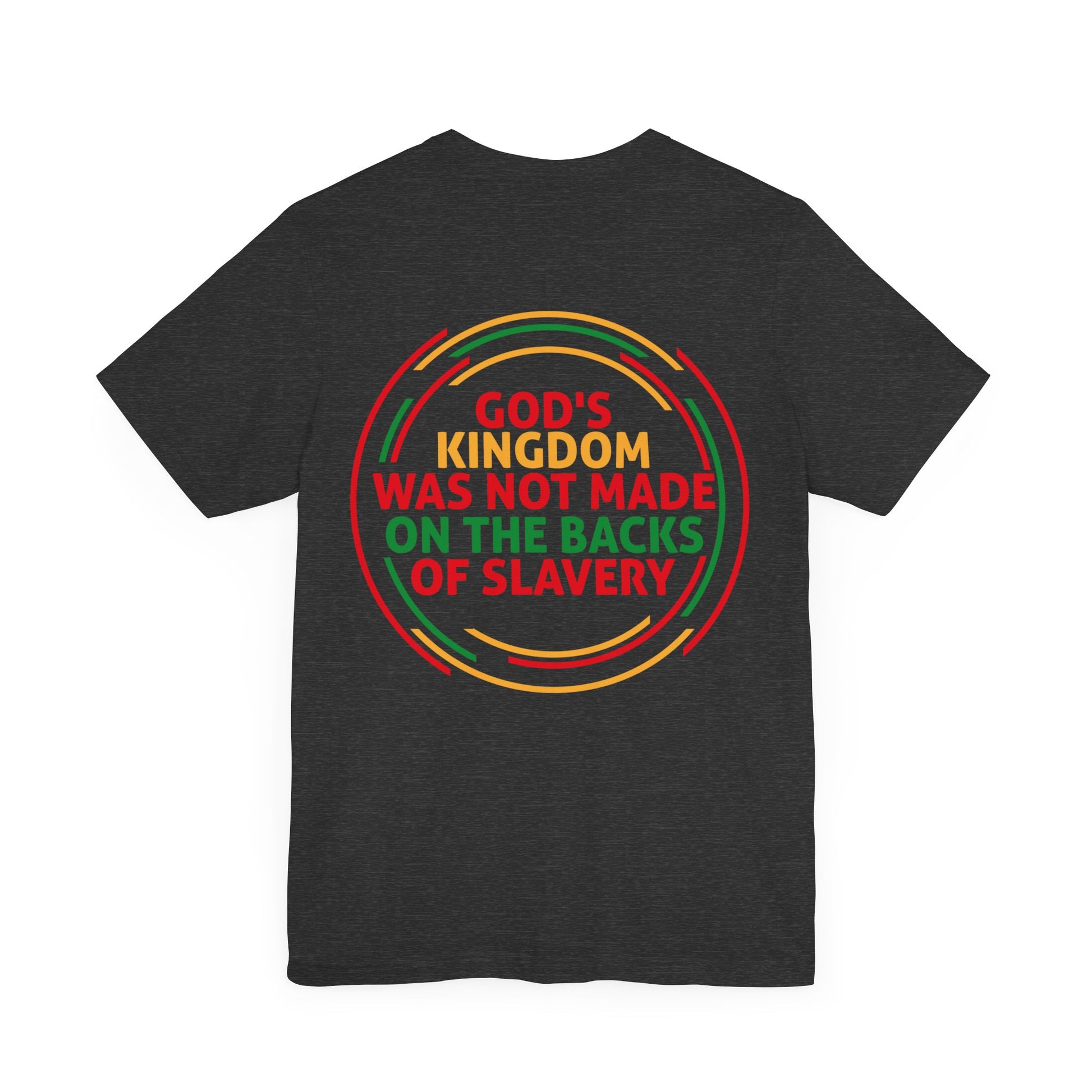 God's Kingdom Was Not Made On The Back Of Slavery - Unisex Tee