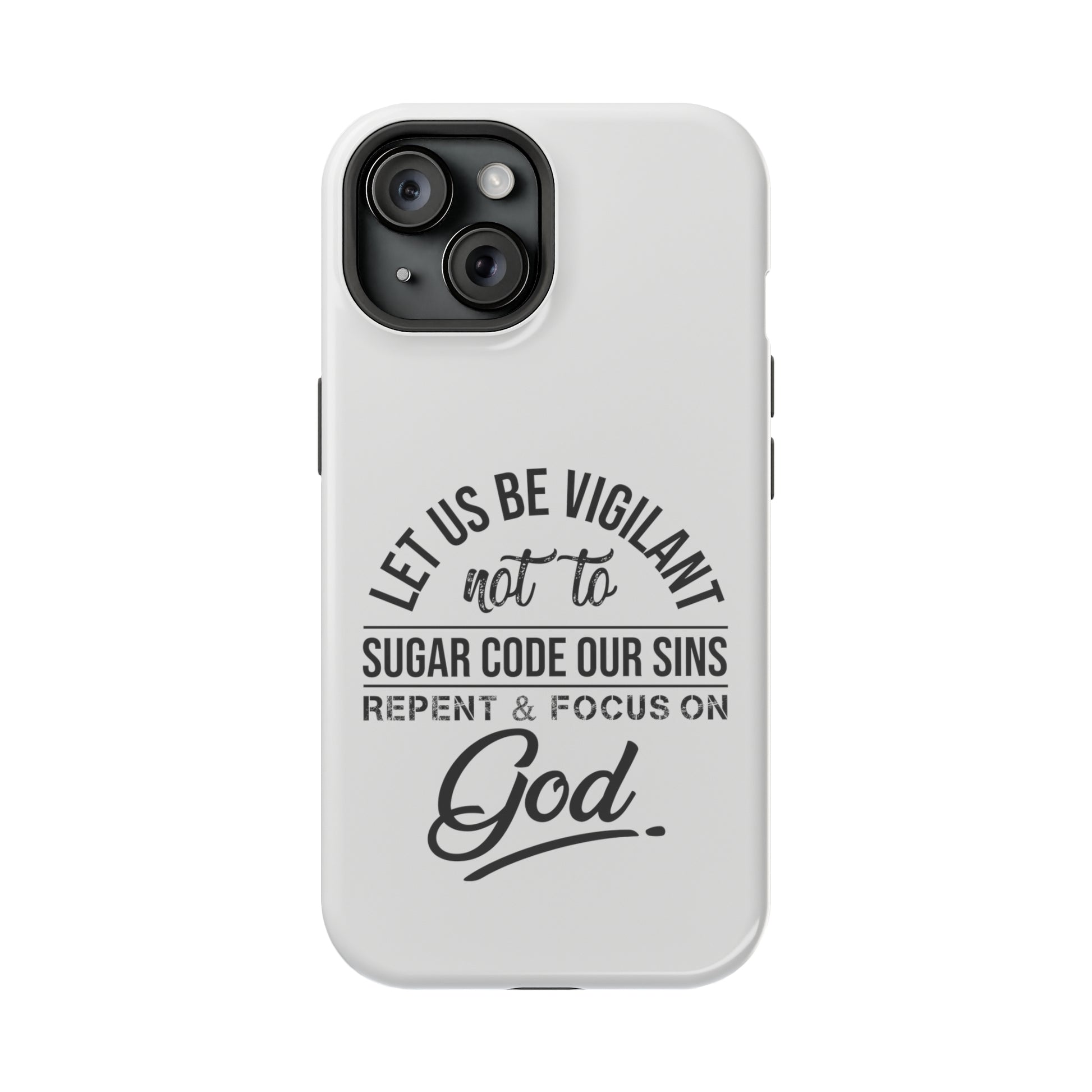 Let us be vigilant not to sugar code our sins Repent _ focus on God - MagSafe Tough Case