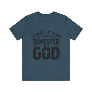 Start & End Your Semester With God - Unisex Jersey Short Sleeve Tee