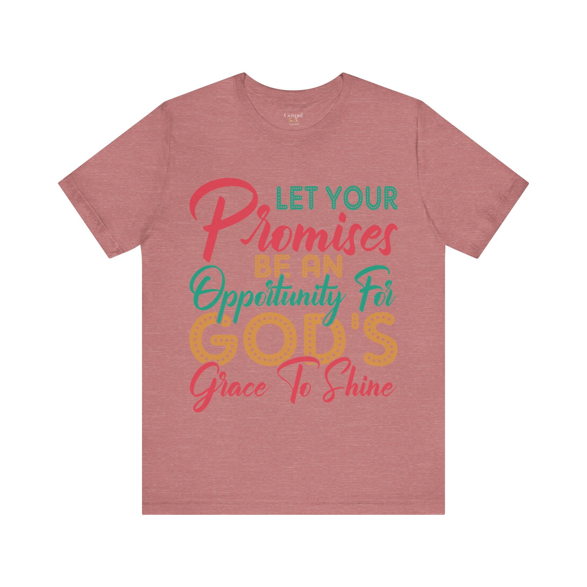 Let Your Promises Be An Opportunity For God's Grace To Shine - Unisex Tee