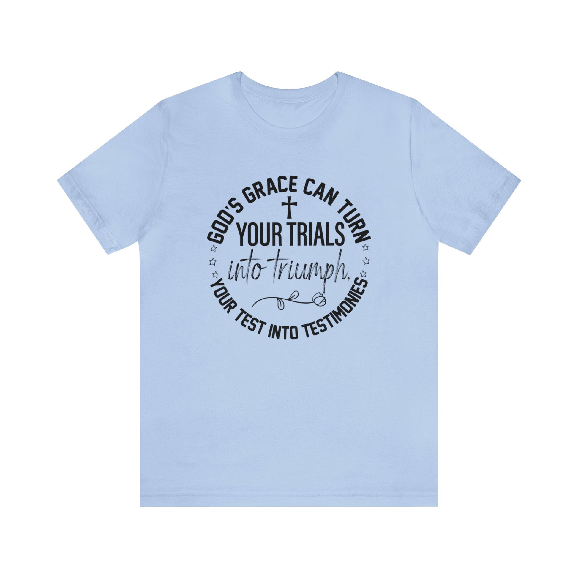 Gods grace can turn your trials into triumph - Unisex Tee