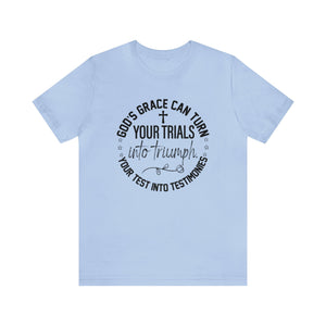 Gods grace can turn your trials into triumph - Unisex Tee