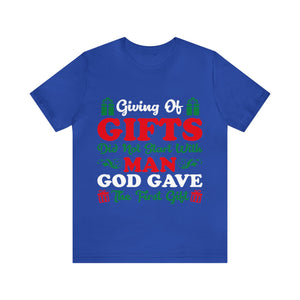 Giving Of Gifts Did Not Start With Man - Unisex Tee