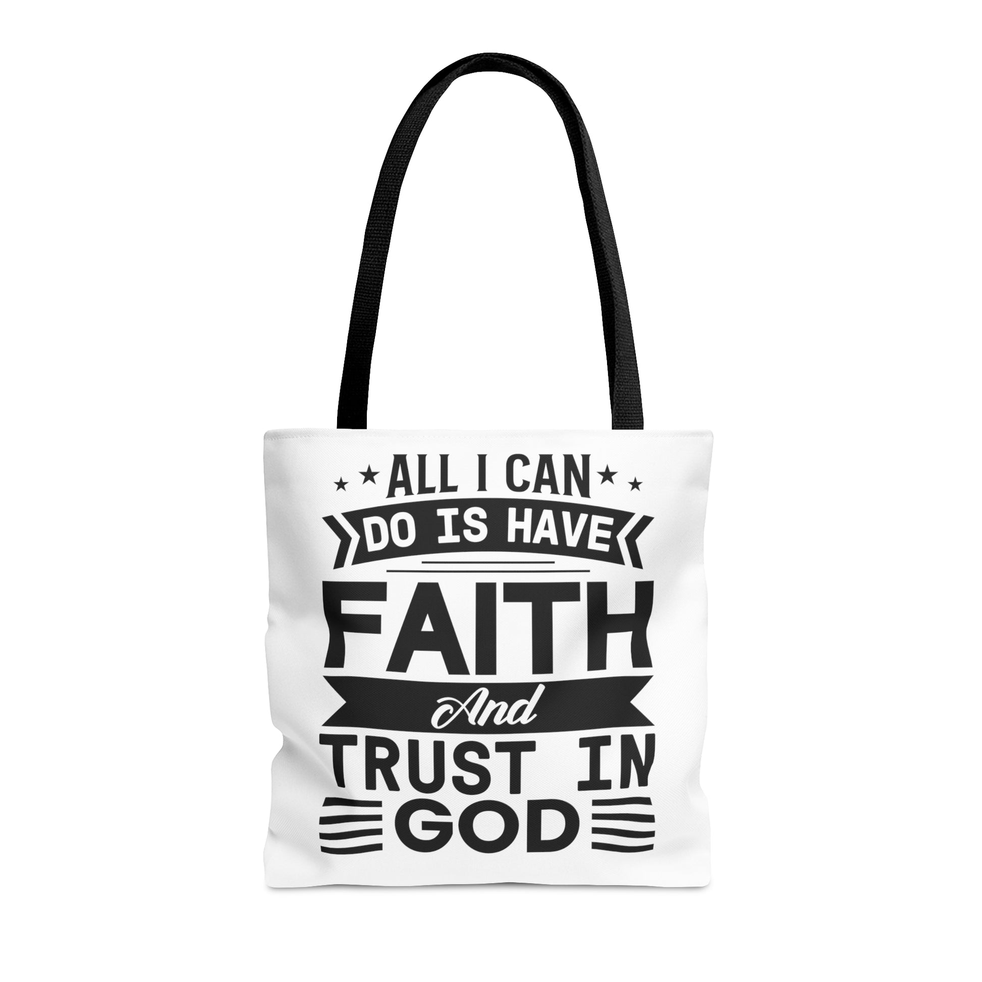 All I can Do Is Have Faith & Trust In God - Tote Bag