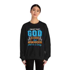 Trust That God is Good & He Know What He Is Doing - Crewneck Sweatshirt