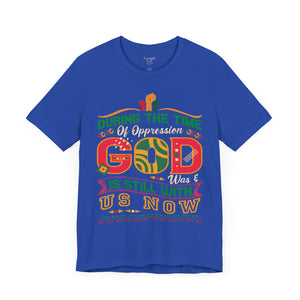 During The Time Of Oppression God is Still With Us - Unisex Tee