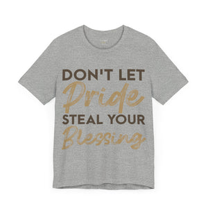 Don't Let Pride Steal Your Blessing - Unisex Tee