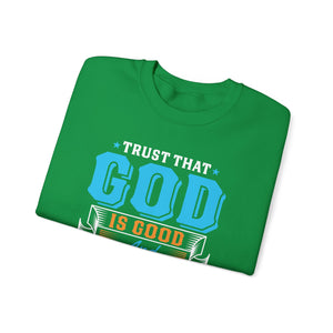 Trust That God is Good & He Know What He Is Doing - Crewneck Sweatshirt