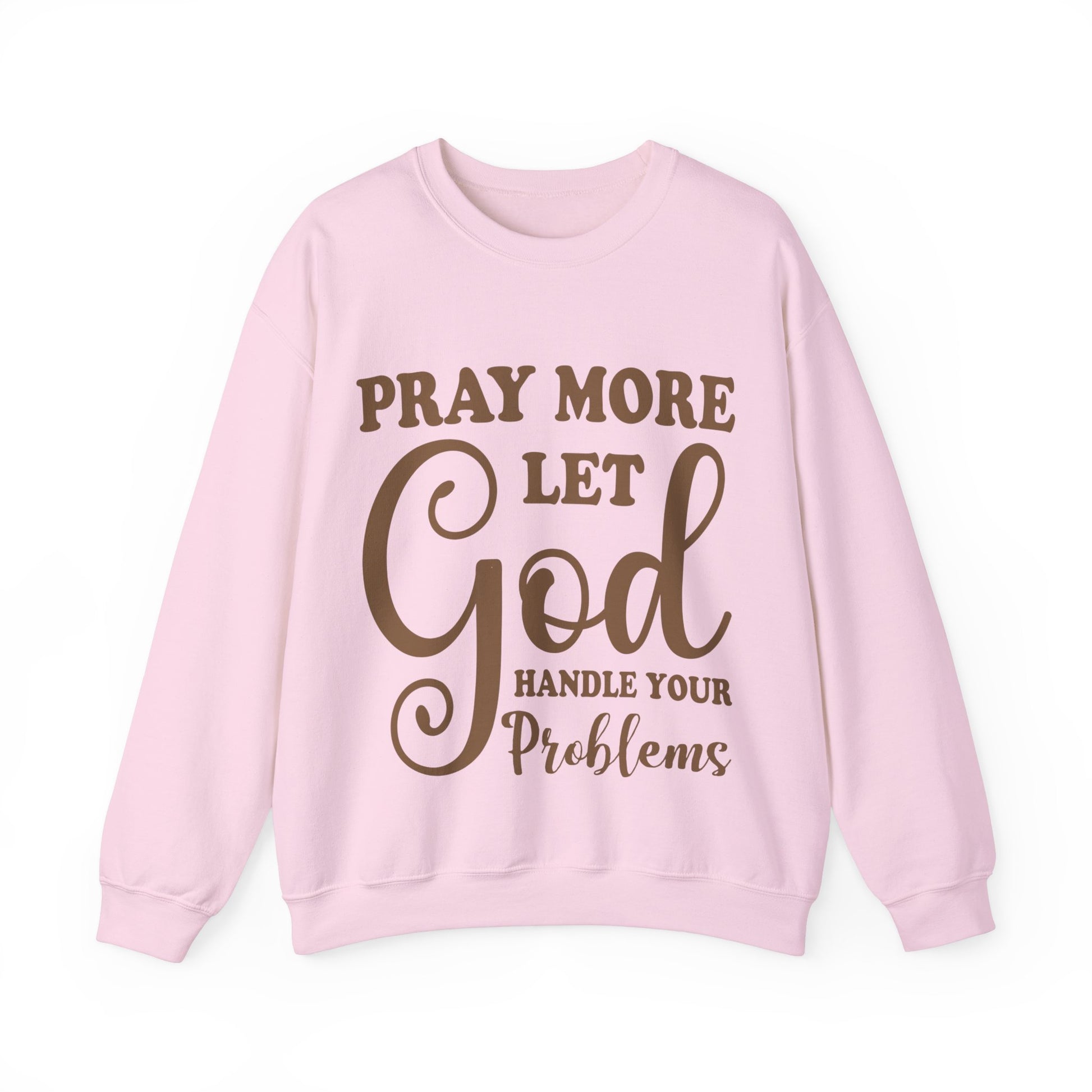 Pray More Let God Handle Your Problems  - Sweatshirt