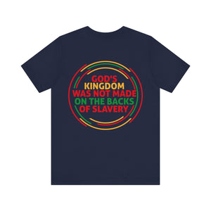 God's Kingdom Was Not Made On The Back Of Slavery - Unisex Tee