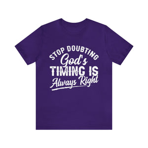 Stop Doubting God's Timing Is Always Right - Unisex Tee