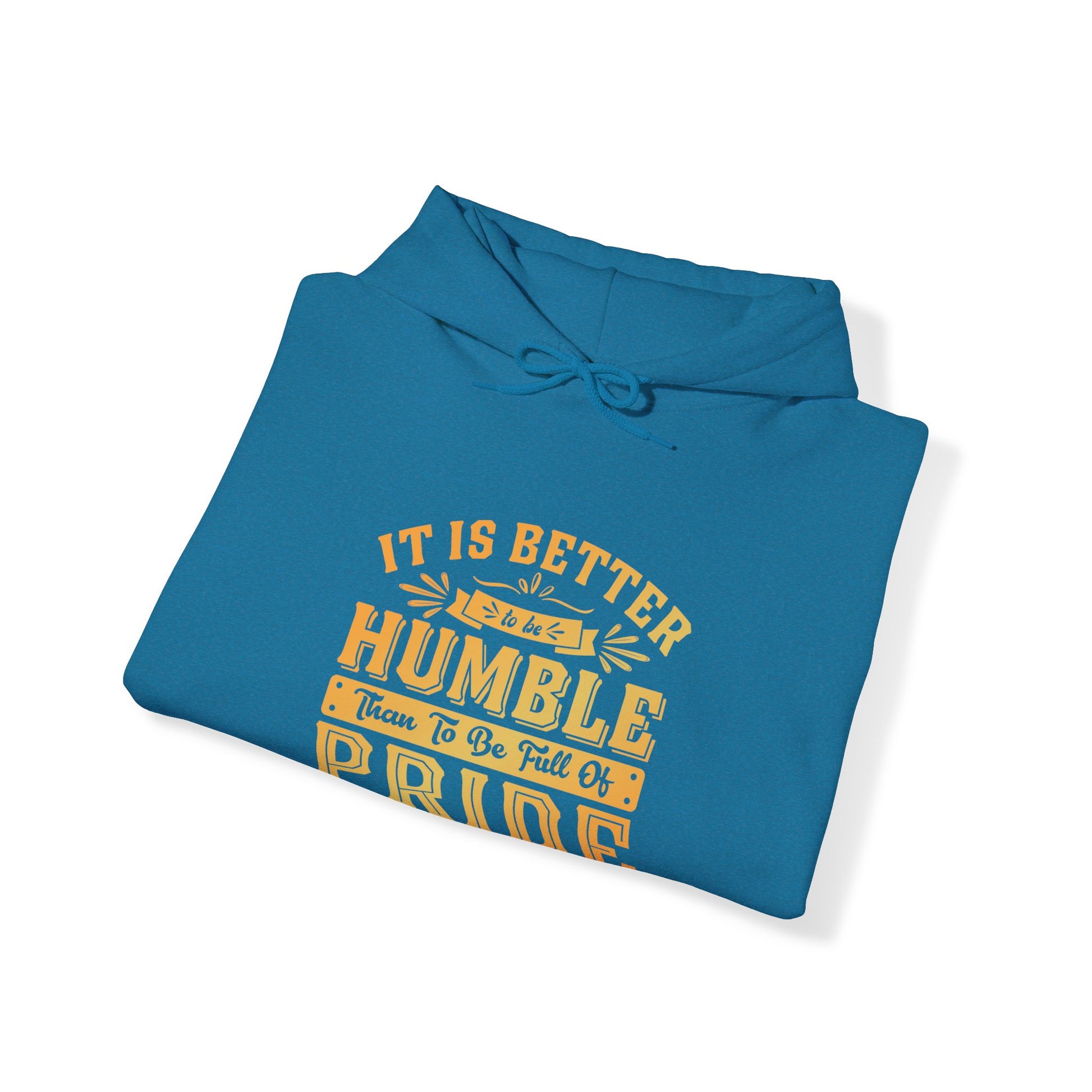 It Is Better To Be Humble Than Full Of Pride - Unisex Hoodie