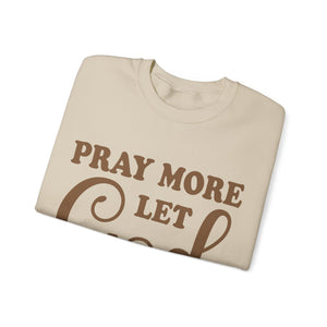 Pray More Let God Handle Your Problems  - Sweatshirt