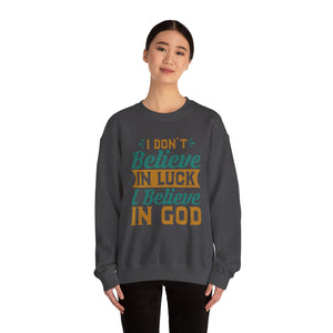 I don't Believe In Luck, I Believe In God - Crewneck Sweatshirt