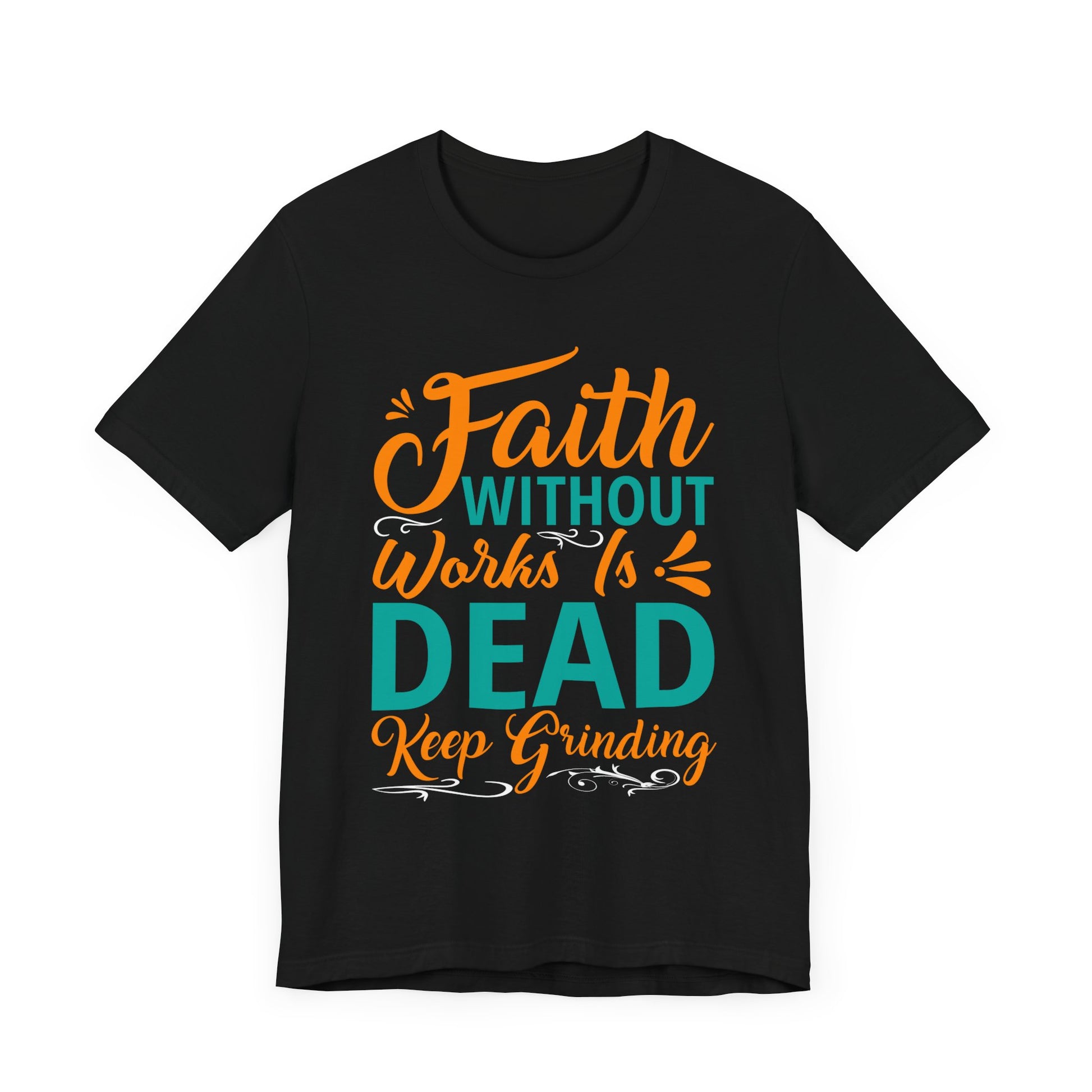 Faith Without Works Is Dead - Unisex Jersey Short Sleeve Tee