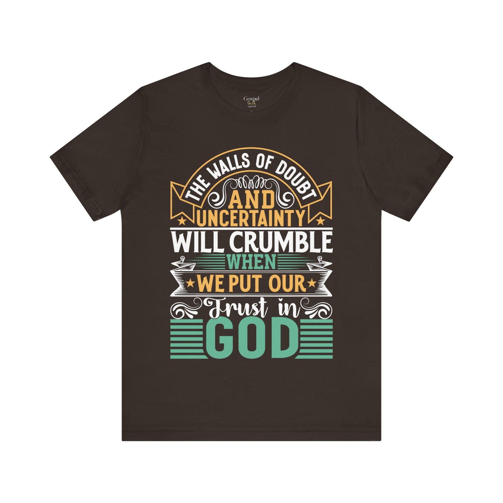 The Walls Of Doubt And Uncertainty Will Crumble When We Put Our Trust In God - Unisex Tee