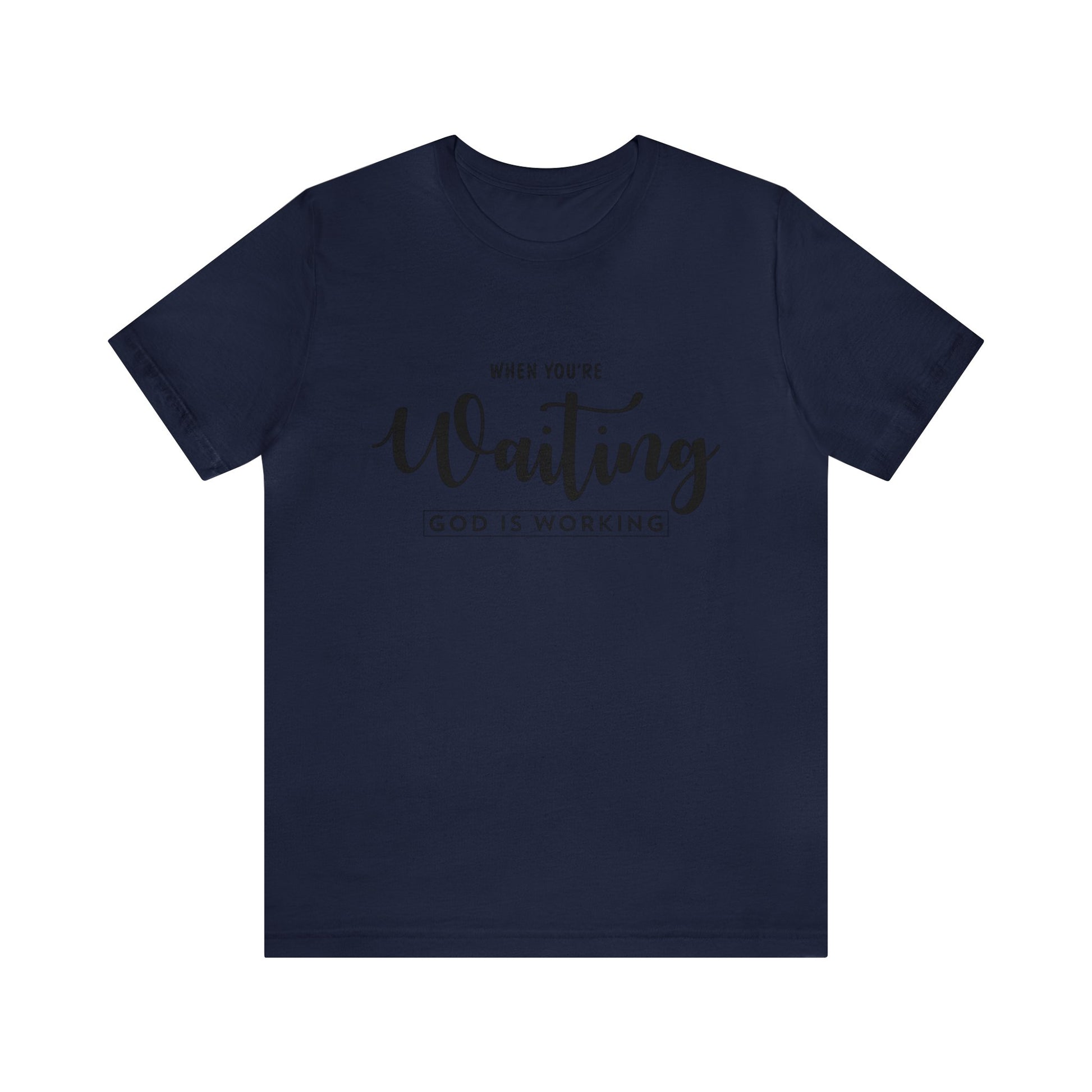 When You're Waiting God Is Working - Unisex Tee