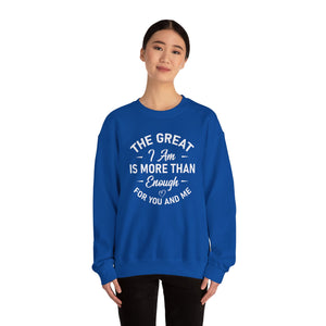 The Great I Am Is More Than Enough For You And I - Crewneck Sweatshirt