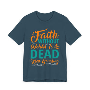 Faith Without Works Is Dead - Unisex Jersey Short Sleeve Tee