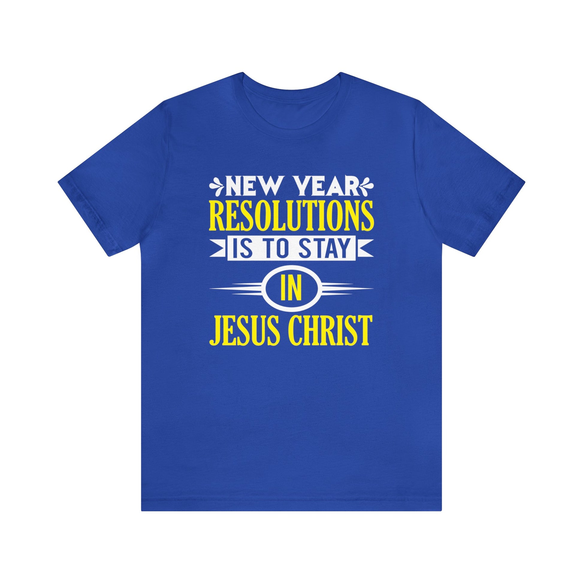 New Year Resolutions Is To Stay In Jesus Christ - Unisex Tee