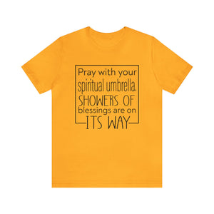 Pray with your spiritual umbrella Showers of blessings are on its way - Unisex Tee