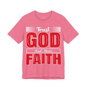 Trust God And Have Faith - Unisex Tee