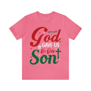 God Gave Us His Only Son - Unisex Tee