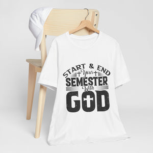 Start & End Your Semester With God - Unisex Jersey Short Sleeve Tee