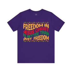 Freedom In Jesus Christ Is Better Than Just Freedom - Unisex Tee