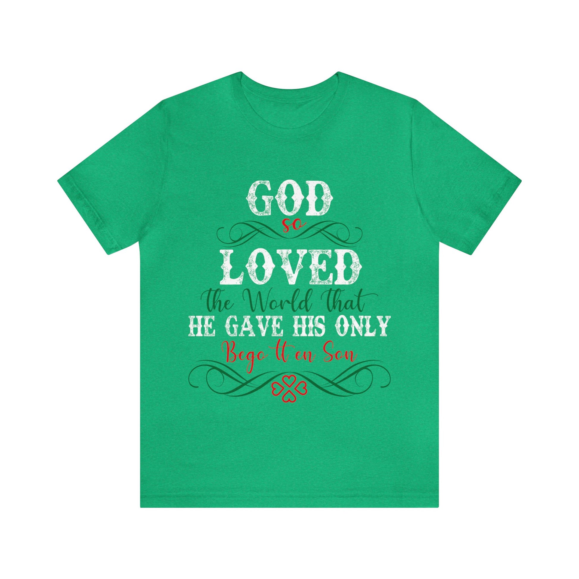 God So Loved The World That He Gave His Only Begotten Son - Unisex Tee