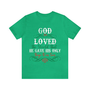 God So Loved The World That He Gave His Only Begotten Son - Unisex Tee