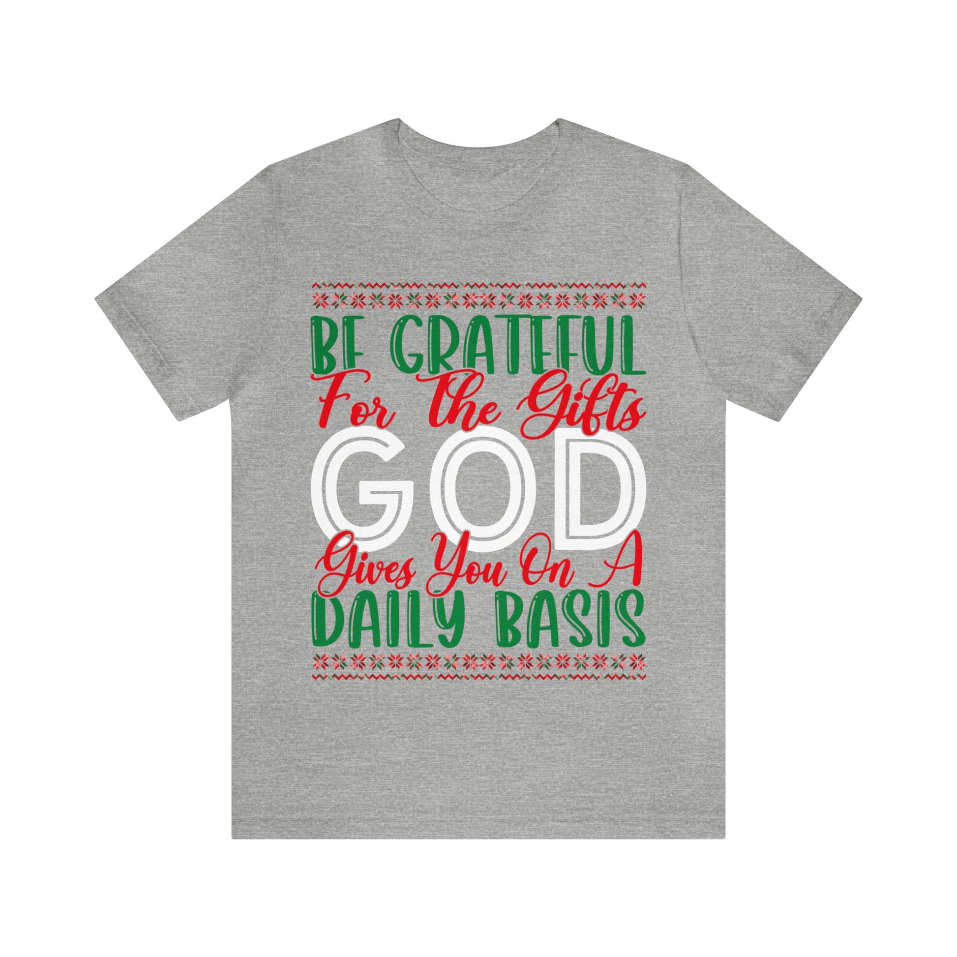 Be Grateful For The Gifts God Gives You On A Daily basis - Unisex Tee