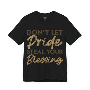 Don't Let Pride Steal Your Blessing - Unisex Tee