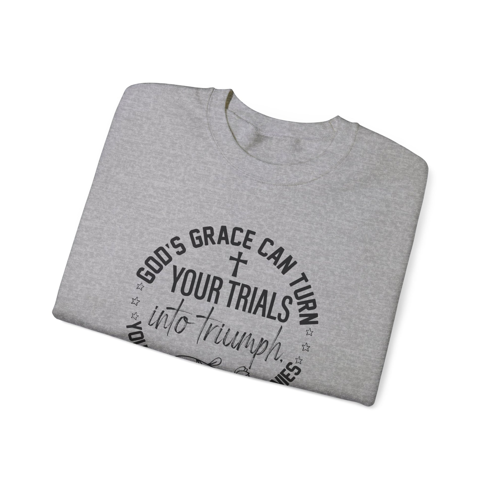 Gods grace can turn your trials into triumph your test into testimonies - Crewneck Sweatshirt